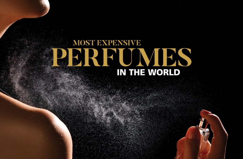 MOST EXPENSIVE PERFUMES IN THE WORLD